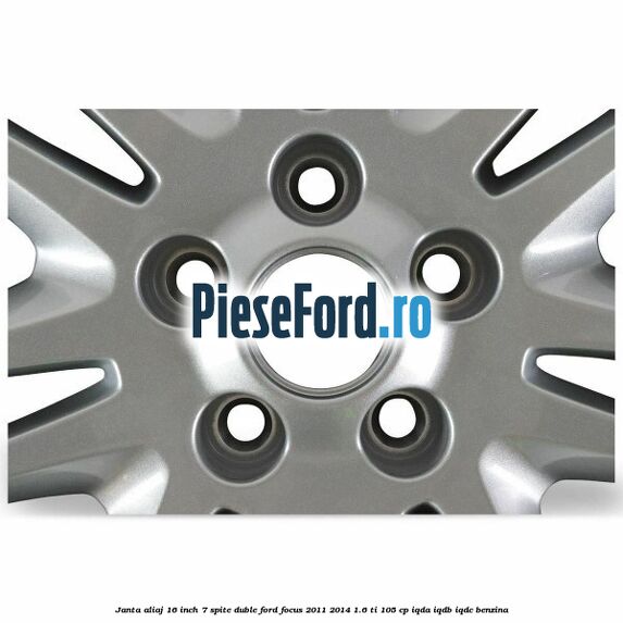 Janta aliaj 16 inch, 7 spite duble Ford Focus 2011-2014 1.6 Ti 105 cp IQDA, IQDB, IQDC benzina