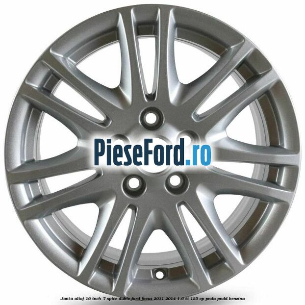 Janta aliaj 16 inch, 7 spite duble Ford Focus 2011-2014 1.6 Ti 125 cp Janta aliaj 16 inch, 7 spite duble Ford Focus 2011-2014 1.6 Ti 125 cp PNDA, PNDD benzina