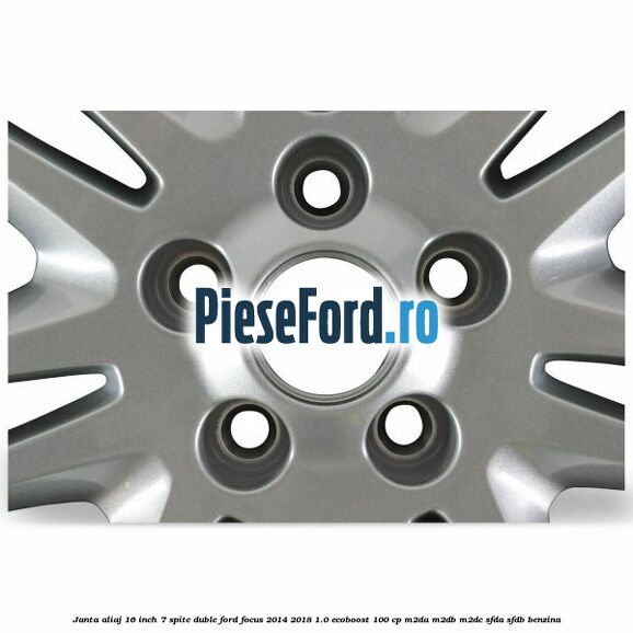Janta aliaj 16 inch, 7 spite duble Ford Focus 2014-2018 1.0 EcoBoost 100 cp M2DA, M2DB, M2DC, SFDA, SFDB benzina