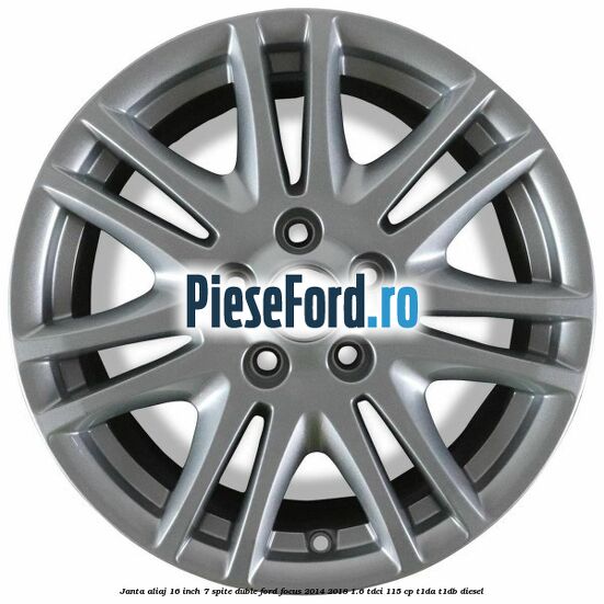 Janta aliaj 16 inch, 7 spite duble Ford Focus 2014-2018 1.6 TDCi 115 cp T1DA, T1DB diesel