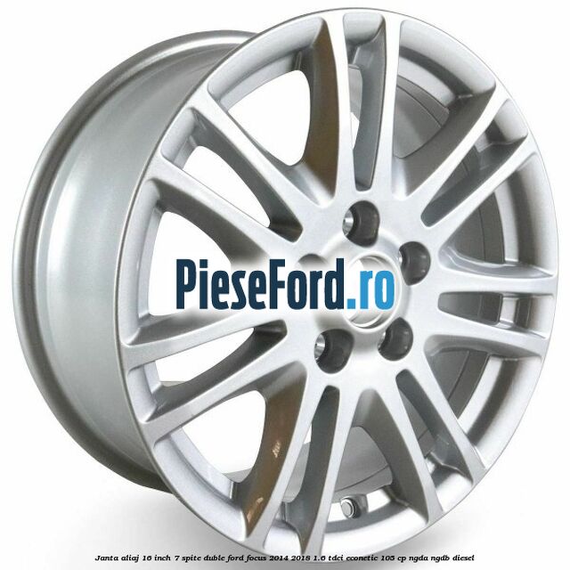 Janta aliaj 16 inch, 7 spite duble Ford Focus 2014-2018 1.6 TDCi ECOnetic 105 cp NGDA, NGDB diesel