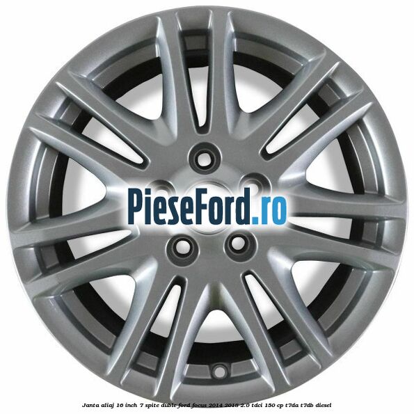 Janta aliaj 16 inch, 7 spite duble Ford Focus 2014-2018 2.0 TDCi 150 cp T7DA, T7DB diesel