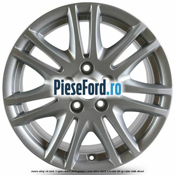 Janta aliaj 16 inch, 7 spite duble Ford Grand C-Max 2011-2015 1.6 TDCi 95 cp T3DA, T3DB diesel