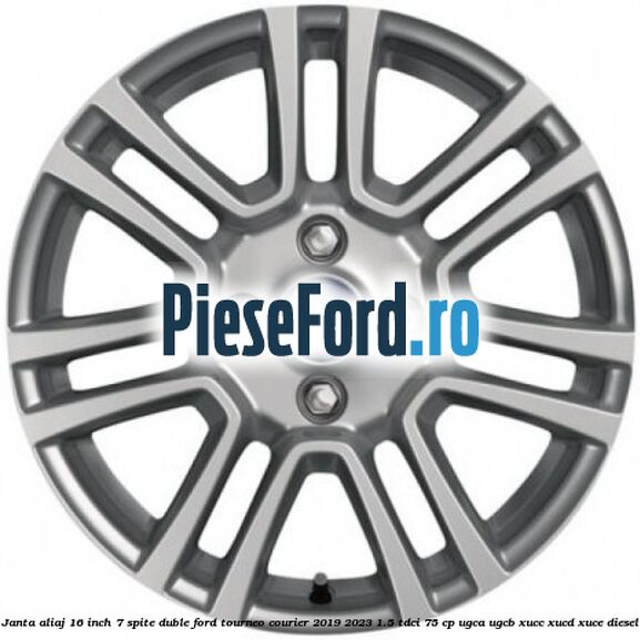 Janta aliaj 16 inch, 7 spite duble Ford Tourneo Courier 2019-2023 1.5 TDCi 75 cp UGCA, UGCB, XUCC, XUCD, XUCE, diesel
