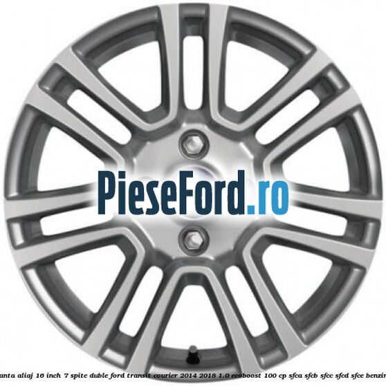 Janta aliaj 16 inch, 7 spite duble Ford Transit Courier 2014-2018 1.0 EcoBoost 100 cp SFCA, SFCB, SFCC, SFCD, SFCE benzina