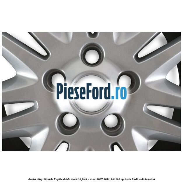 Janta aliaj 16 inch, 7 spite duble model 2 Ford C-Max 2007-2011 1.6 116 cp Janta aliaj 16 inch, 7 spite duble model 2 Ford C-Max 2007-2011 1.6 116 cp HXDA, HXDB, SIDA benzina