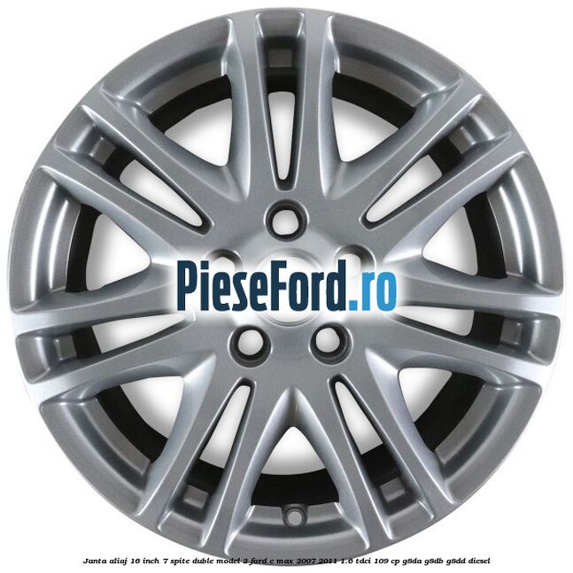 Janta aliaj 16 inch, 7 spite duble model 2 Ford C-Max 2007-2011 1.6 TDCi 109 cp G8DA, G8DB, G8DD diesel