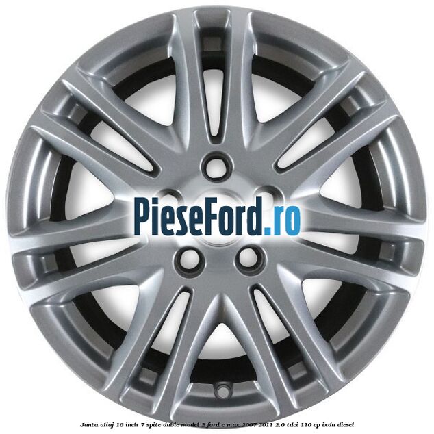 Janta aliaj 16 inch, 7 spite duble model 2 Ford C-Max 2007-2011 2.0 TDCi 110 cp Janta aliaj 16 inch, 7 spite duble model 2 Ford C-Max 2007-2011 2.0 TDCi 110 cp IXDA diesel