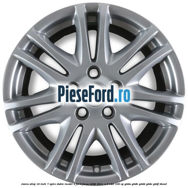 Janta aliaj 16 inch, 7 spite duble model 2 Ford Focus 2008-2011 1.6 TDCi 109 cp G8DA, G8DB, G8DD, G8DE, G8DF diesel