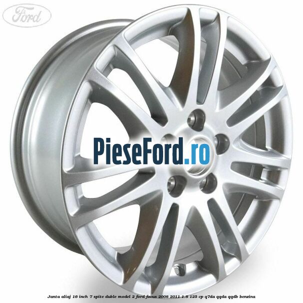 Janta aliaj 16 inch, 7 spite duble model 2 Ford Focus 2008-2011 1.8 125 cp Q7DA, QQDA, QQDB benzina