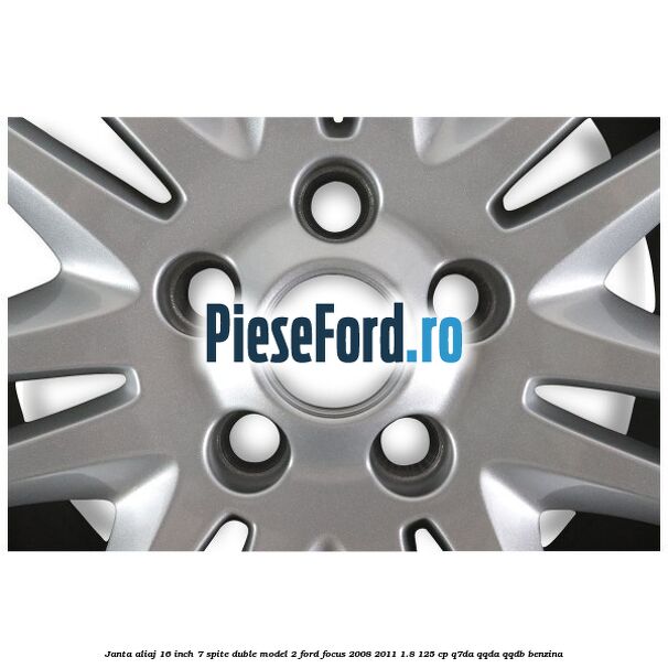 Janta aliaj 16 inch, 7 spite duble model 2 Ford Focus 2008-2011 1.8 125 cp Q7DA, QQDA, QQDB benzina