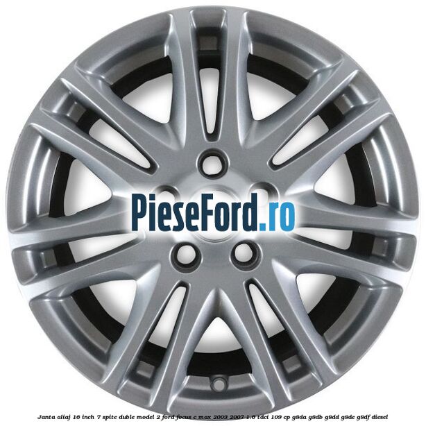 Janta aliaj 16 inch, 7 spite duble model 2 Ford Focus C-Max 2003-2007 1.6 TDCi 109 cp G8DA, G8DB, G8DD, G8DE, G8DF diesel