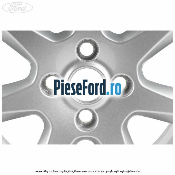 Janta aliaj 16 inch, 7 spite Ford Fiesta 2008-2012 1.25 82 cp SNJA, SNJB, SNJC, SNJD benzina