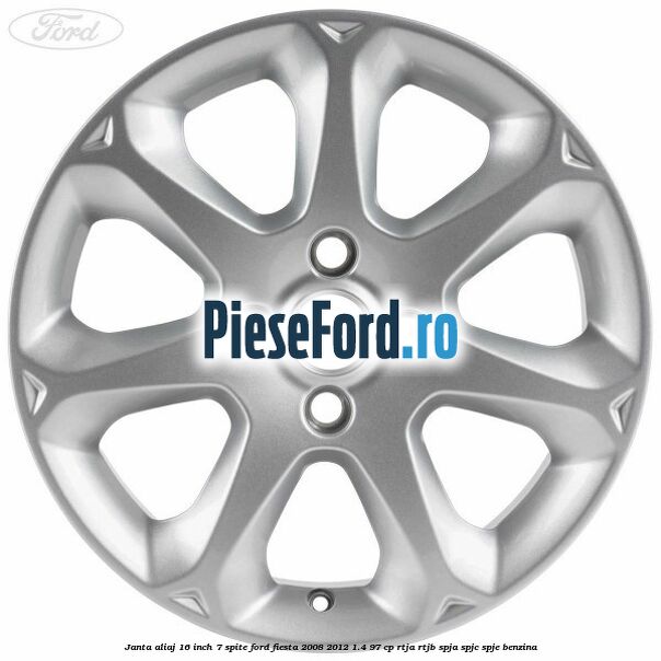 Janta aliaj 16 inch, 7 spite Ford Fiesta 2008-2012 1.4 97 cp RTJA, RTJB, SPJA, SPJC, SPJE benzina