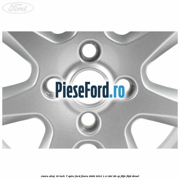 Janta aliaj 16 inch, 7 spite Ford Fiesta 2008-2012 1.4 TDCi 68 cp F6JB, F6JD diesel