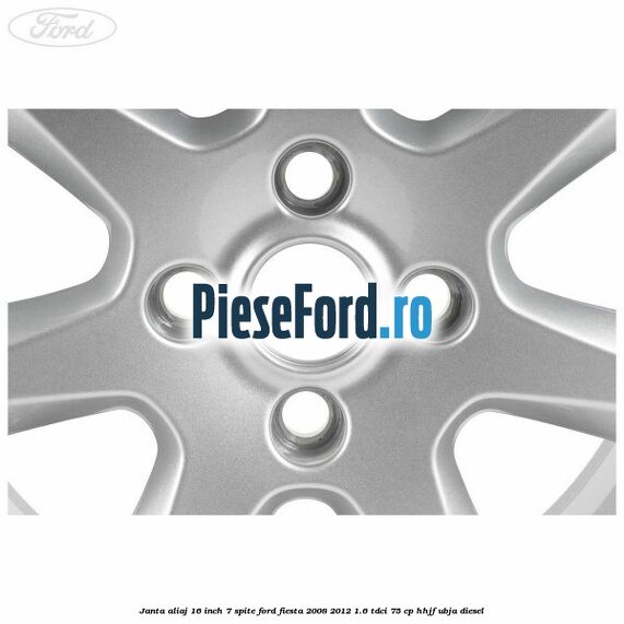 Janta aliaj 16 inch, 7 spite Ford Fiesta 2008-2012 1.6 TDCi 75 cp HHJF, UBJA diesel