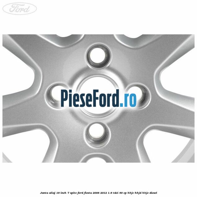 Janta aliaj 16 inch, 7 spite Ford Fiesta 2008-2012 1.6 TDCi 90 cp HHJC, HHJD, HHJE diesel
