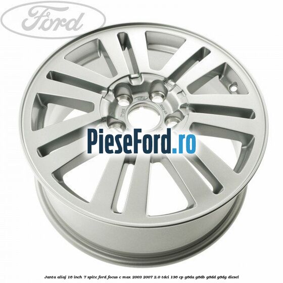 Janta aliaj 16 inch, 7 spite Ford Focus C-Max 2003-2007 2.0 TDCi 136 cp G6DA, G6DB, G6DD, G6DG diesel