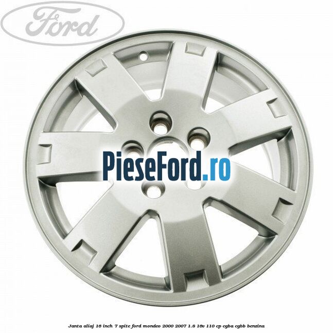 Janta aliaj 16 inch, 7 spite Ford Mondeo 2000-2007 1.8 16V 110 cp CGBA, CGBB benzina