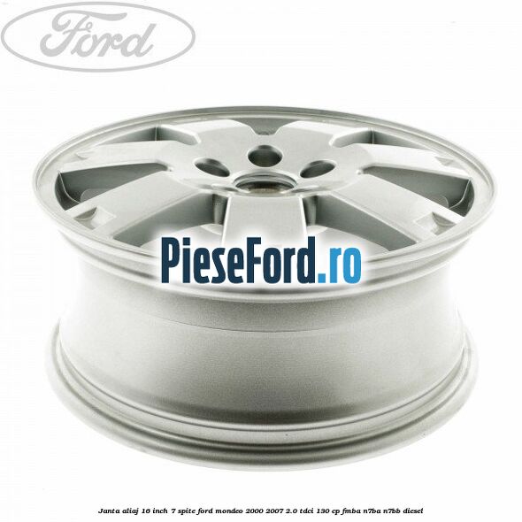Janta aliaj 16 inch, 7 spite Ford Mondeo 2000-2007 2.0 TDCi 130 cp FMBA, N7BA, N7BB diesel