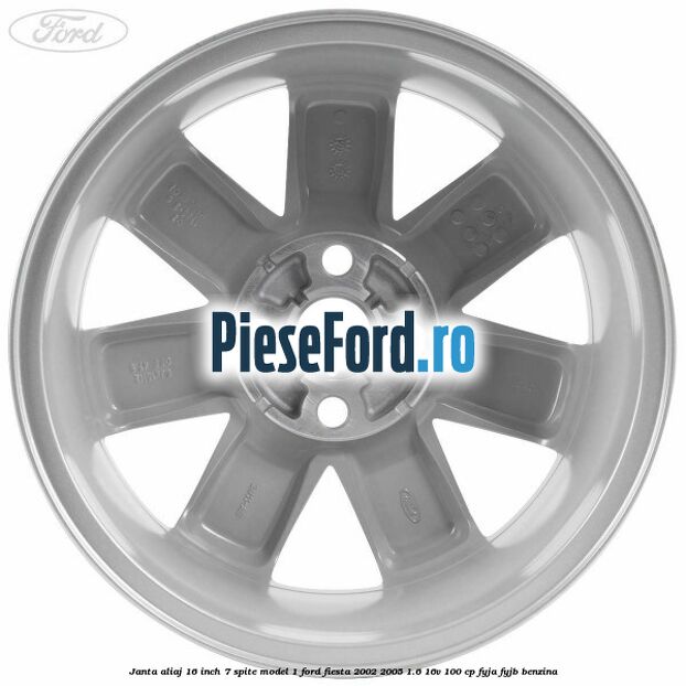 Janta aliaj 16 inch, 7 spite model 1 Ford Fiesta 2002-2005 1.6 16V 100 cp FYJA, FYJB benzina