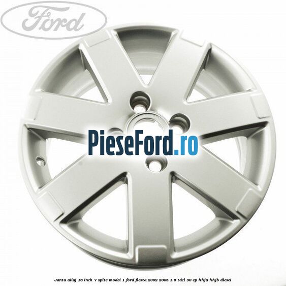 Janta aliaj 16 inch, 7 spite model 1 Ford Fiesta 2002-2005 1.6 TDCi 90 cp HHJA, HHJB diesel