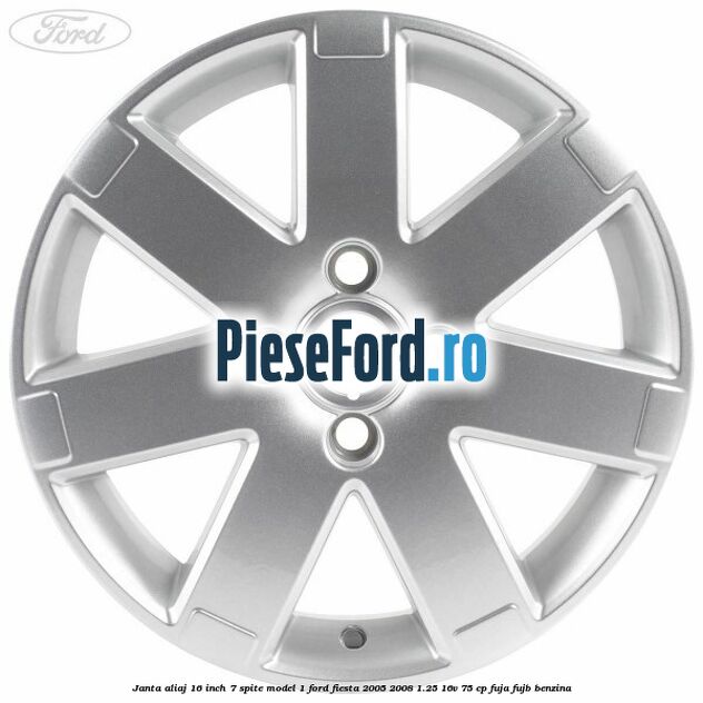 Janta aliaj 16 inch, 7 spite model 1 Ford Fiesta 2005-2008 1.25 16V 75 cp FUJA, FUJB benzina