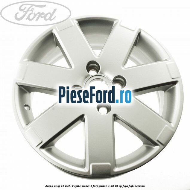 Janta aliaj 16 inch, 7 spite model 1 Ford Fusion 1.25 75 cp FUJA, FUJB benzina