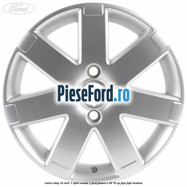 Janta aliaj 16 inch, 7 spite model 1 Ford Fusion 1.25 75 cp FUJA, FUJB benzina