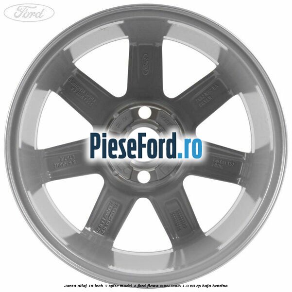 Janta aliaj 16 inch, 7 spite model 2 Ford Fiesta 2002-2005 1.3 60 cp BAJA benzina