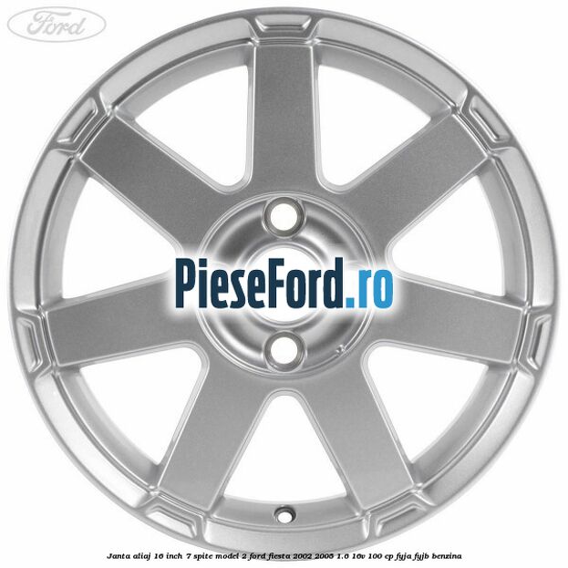 Janta aliaj 16 inch, 7 spite model 2 Ford Fiesta 2002-2005 1.6 16V 100 cp FYJA, FYJB benzina