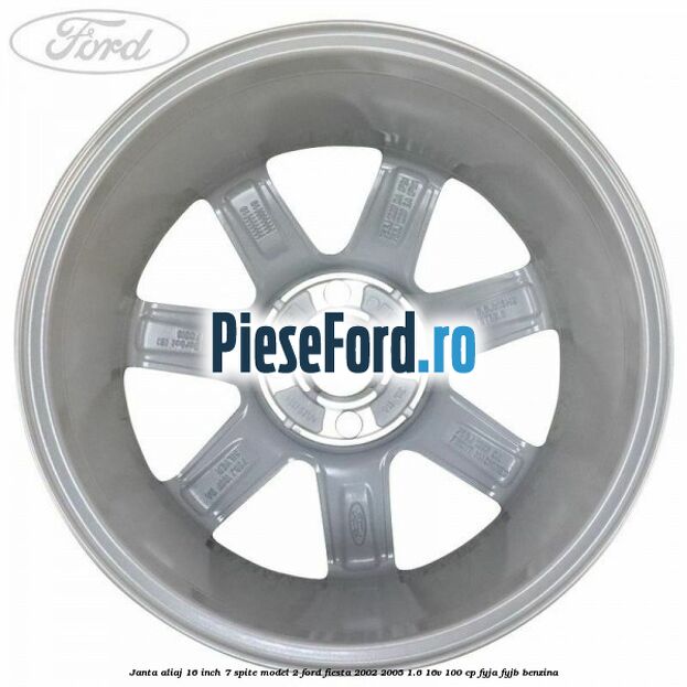 Janta aliaj 16 inch, 7 spite model 2 Ford Fiesta 2002-2005 1.6 16V 100 cp FYJA, FYJB benzina