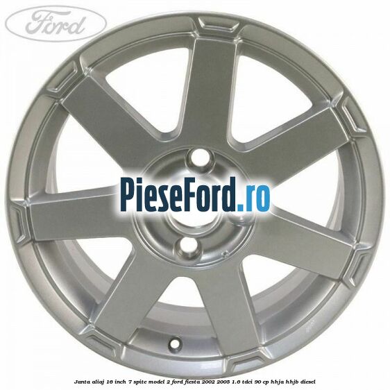 Janta aliaj 16 inch, 7 spite model 2 Ford Fiesta 2002-2005 1.6 TDCi 90 cp HHJA, HHJB diesel