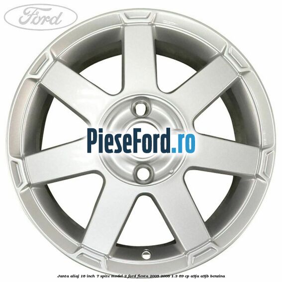 Janta aliaj 16 inch, 7 spite model 2 Ford Fiesta 2005-2008 1.3 69 cp A9JA, A9JB benzina