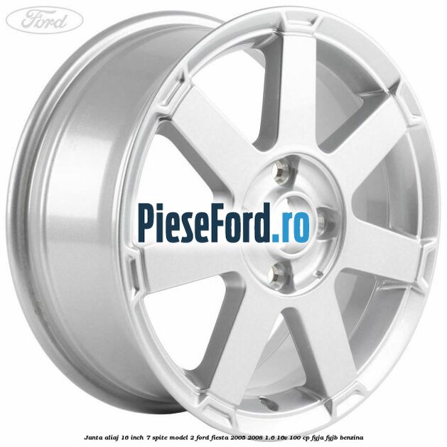 Janta aliaj 16 inch, 7 spite model 2 Ford Fiesta 2005-2008 1.6 16V 100 cp FYJA, FYJB benzina