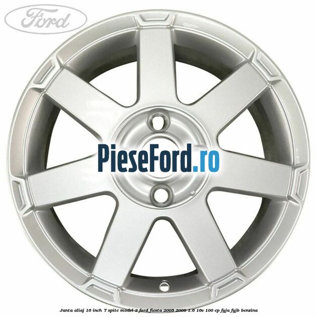 Janta aliaj 16 inch, 7 spite model 2 Ford Fiesta 2005-2008 1.6 16V 100 cp FYJA, FYJB benzina
