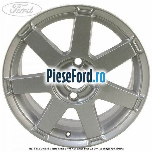 Janta aliaj 16 inch, 7 spite model 2 Ford Fiesta 2005-2008 1.6 16V 100 cp FYJA, FYJB benzina