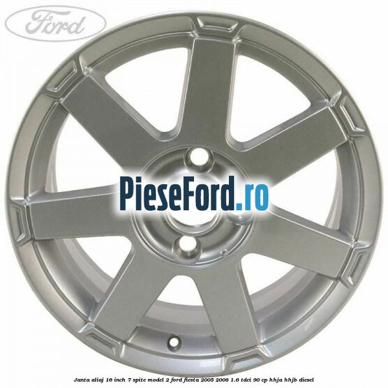 Janta aliaj 16 inch, 7 spite model 2 Ford Fiesta 2005-2008 1.6 TDCi 90 cp HHJA, HHJB diesel