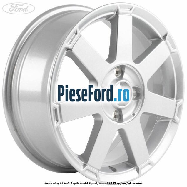 Janta aliaj 16 inch, 7 spite model 2 Ford Fusion 1.25 75 cp FUJA, FUJB benzina