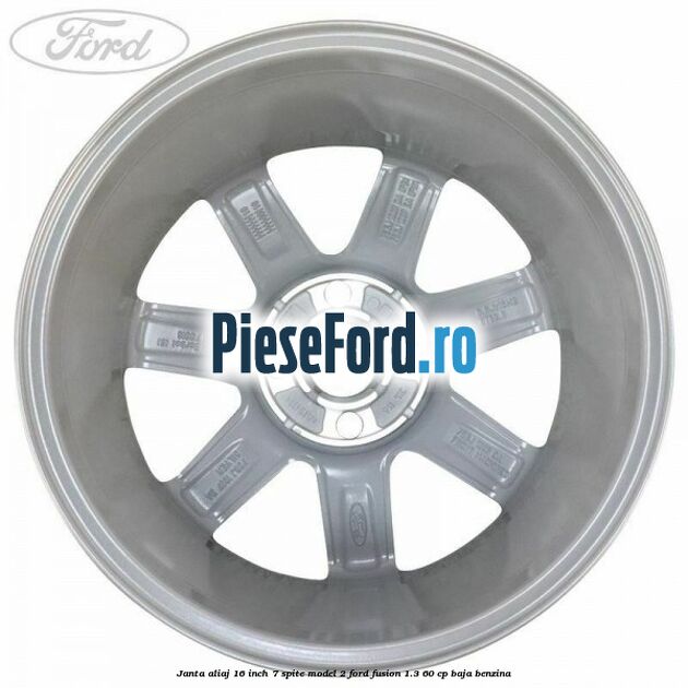 Janta aliaj 16 inch, 7 spite model 2 Ford Fusion 1.3 60 cp BAJA benzina
