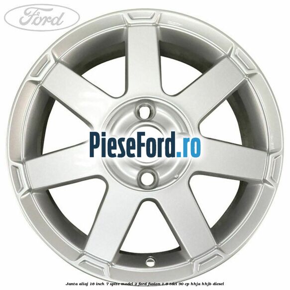 Janta aliaj 16 inch, 7 spite model 2 Ford Fusion 1.6 TDCi 90 cp Janta aliaj 16 inch, 7 spite model 2 Ford Fusion 1.6 TDCi 90 cp HHJA, HHJB diesel