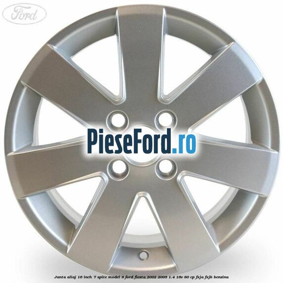 Janta aliaj 16 inch, 7 spite model 3 Ford Fiesta 2002-2005 1.4 16V 80 cp FXJA, FXJB benzina