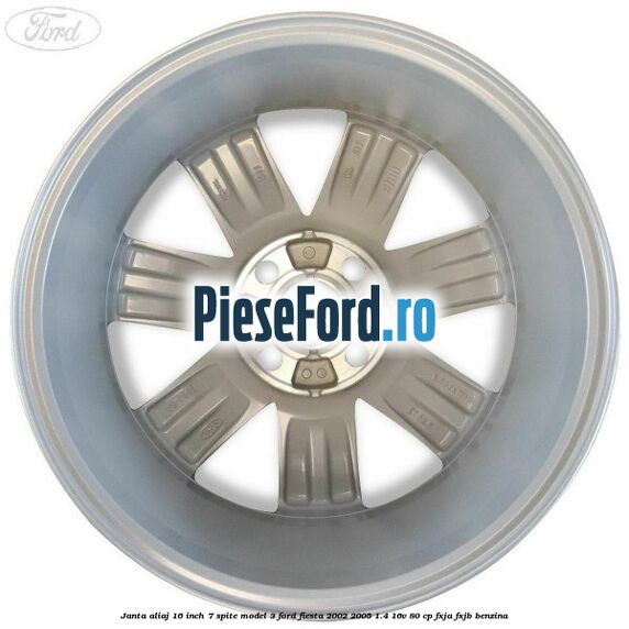 Janta aliaj 16 inch, 7 spite model 3 Ford Fiesta 2002-2005 1.4 16V 80 cp FXJA, FXJB benzina