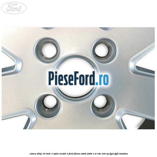Janta aliaj 16 inch, 7 spite model 3 Ford Fiesta 2002-2005 1.6 16V 100 cp FYJA, FYJB benzina
