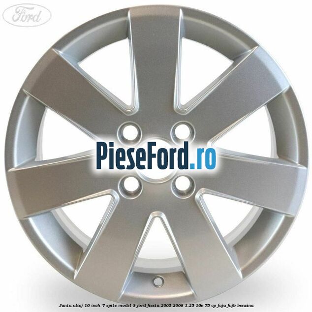 Janta aliaj 16 inch, 7 spite model 3 Ford Fiesta 2005-2008 1.25 16V 75 cp FUJA, FUJB benzina