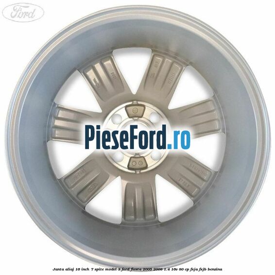 Janta aliaj 16 inch, 7 spite model 3 Ford Fiesta 2005-2008 1.4 16V 80 cp Janta aliaj 16 inch, 7 spite model 3 Ford Fiesta 2005-2008 1.4 16V 80 cp FXJA, FXJB benzina