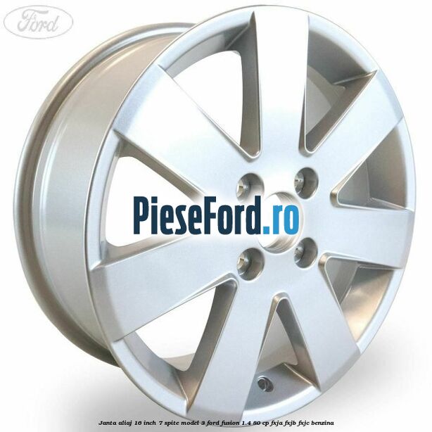 Janta aliaj 16 inch, 7 spite model 3 Ford Fusion 1.4 80 cp FXJA, FXJB, FXJC benzina