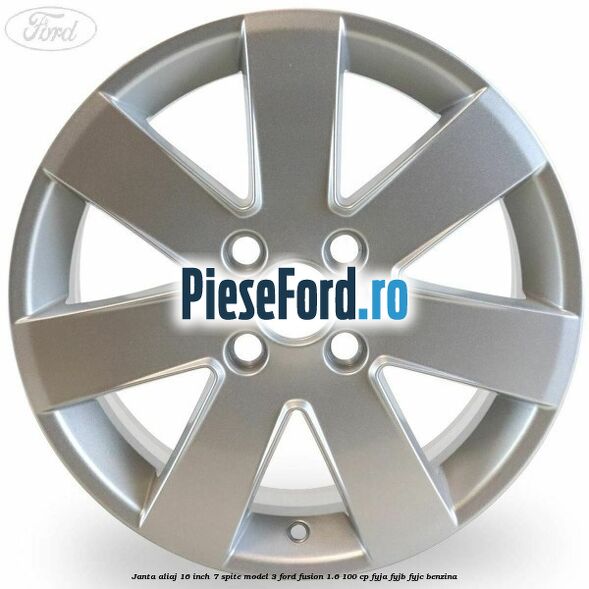 Janta aliaj 16 inch, 7 spite model 3 Ford Fusion 1.6 100 cp FYJA, FYJB, FYJC benzina