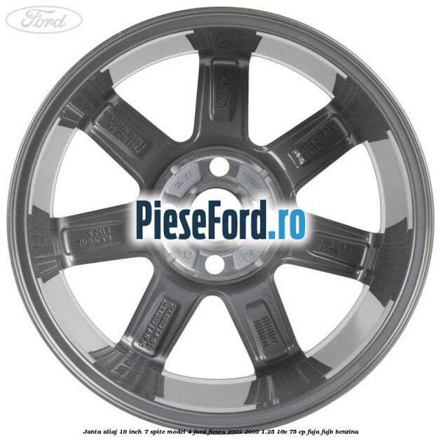 Janta aliaj 16 inch, 7 spite model 4 Ford Fiesta 2002-2005 1.25 16V 75 cp FUJA, FUJB benzina