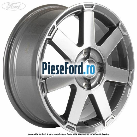 Janta aliaj 16 inch, 7 spite model 4 Ford Fiesta 2002-2005 1.3 69 cp Janta aliaj 16 inch, 7 spite model 4 Ford Fiesta 2002-2005 1.3 69 cp A9JA, A9JB benzina
